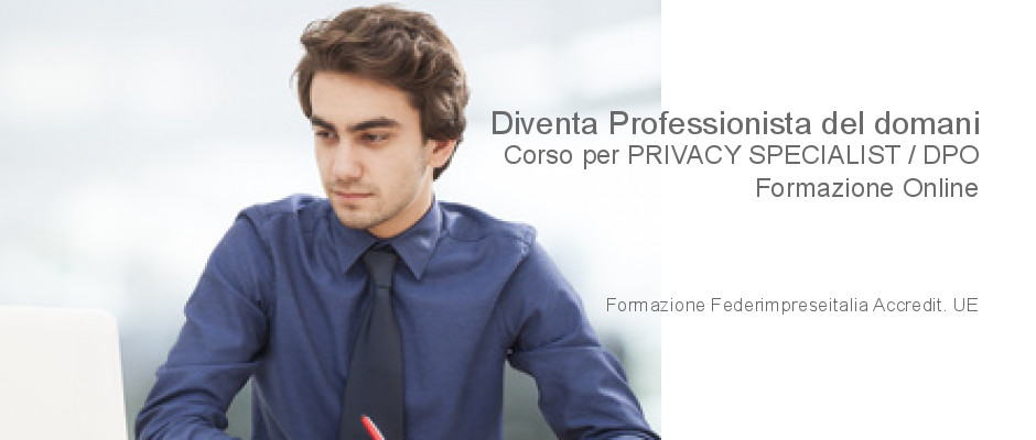 CORSO DI  QUALIFICA   PRIVACY SPECIALIST/DPO ACCREDITATO UE